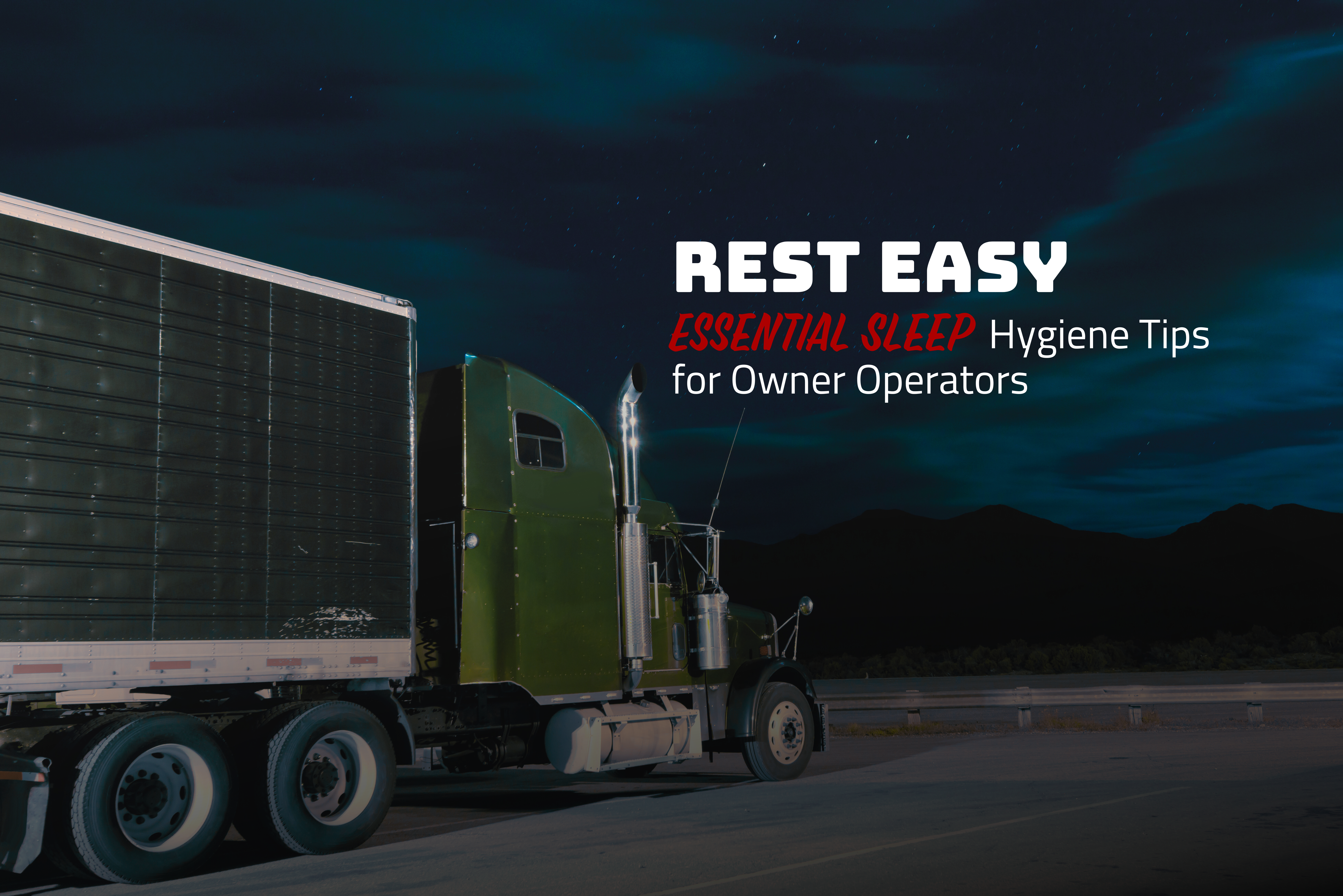 Trailer Transit, Inc | Rest Easy, essential sleep hygiene tips for owner operators. Green semi truck parked for the night under a starry and cloudy sky.